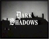 Dark Shadows