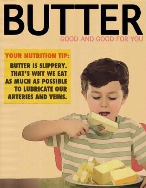 37 Butter good and good for you - lubricate your veins!!!